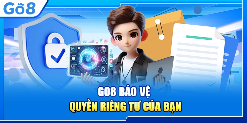Go8 bảo vệ quyền riêng tư của bạn