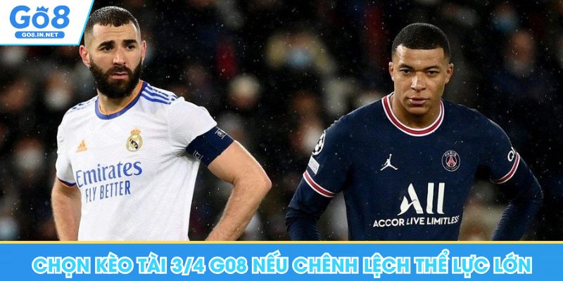 Chọn kèo tài 3/4 Go8 nếu chênh lệch thể lực lớn